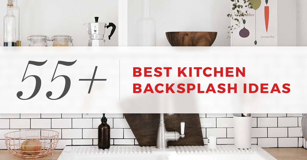 55 Best Kitchen Backsplash Ideas For 2020