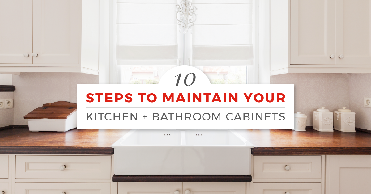 Cabinet Care 10 Steps To Maintain Your, How To Take Care Of Paint Kitchen Cabinets