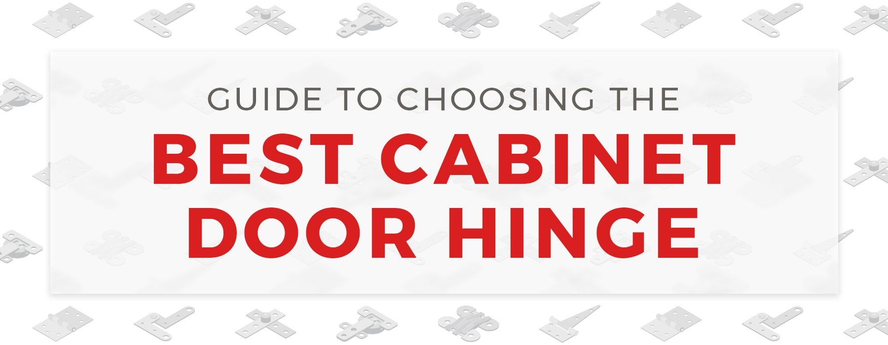 Guide To Choosing The Best Cabinet Door Hinge