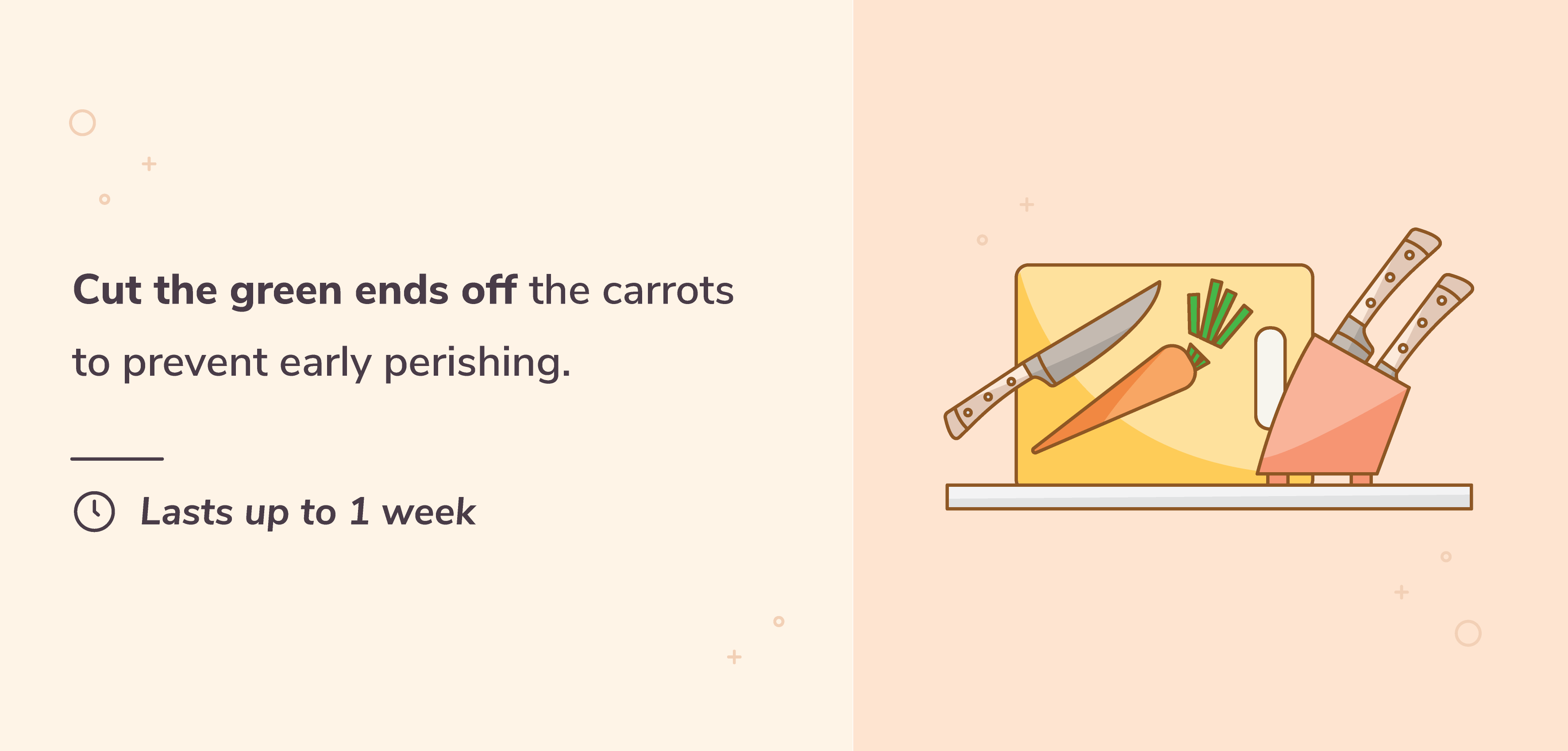 Cut the greens off your carrots to make them last longer.