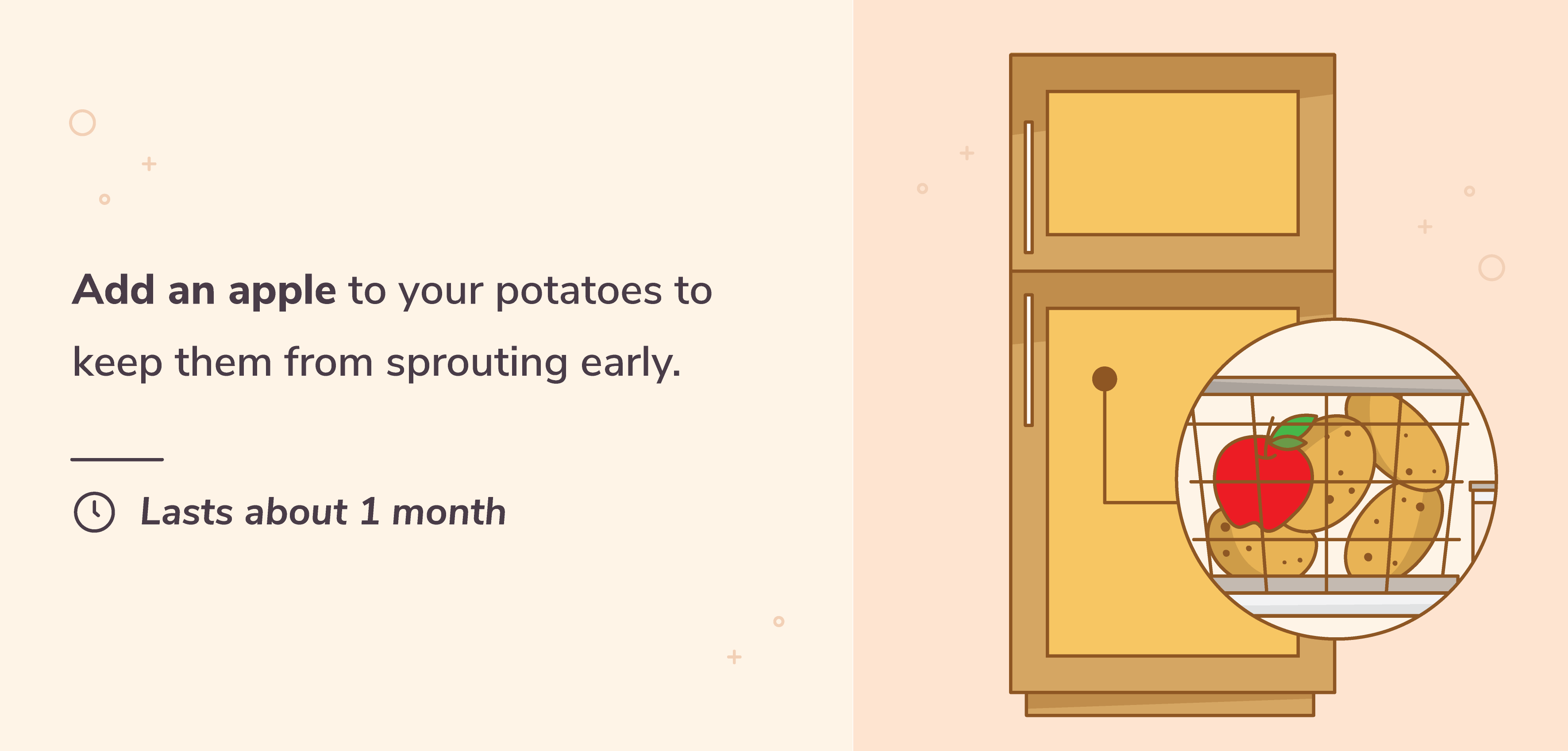 Add an apple to your bag of potatoes to slow down the sprouting process.