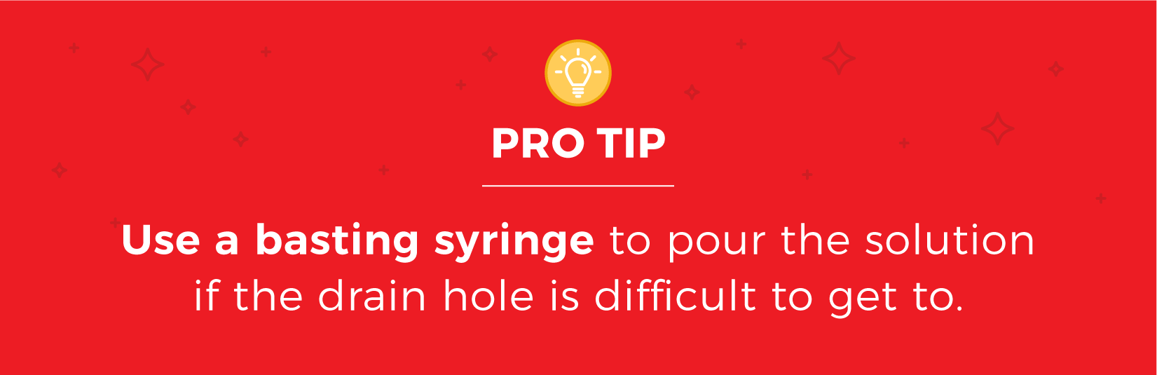 Image text reads: use a basting syringe to pour the solution if the drain hole is difficult to get to.