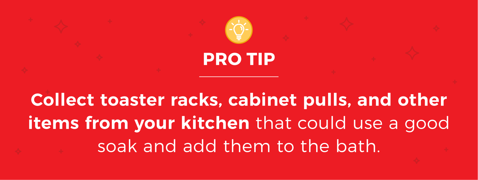 Image text reads: collect toaster racks, cabinet pulls, and other items from your kitchen that could use a good soak and add them to the bath.