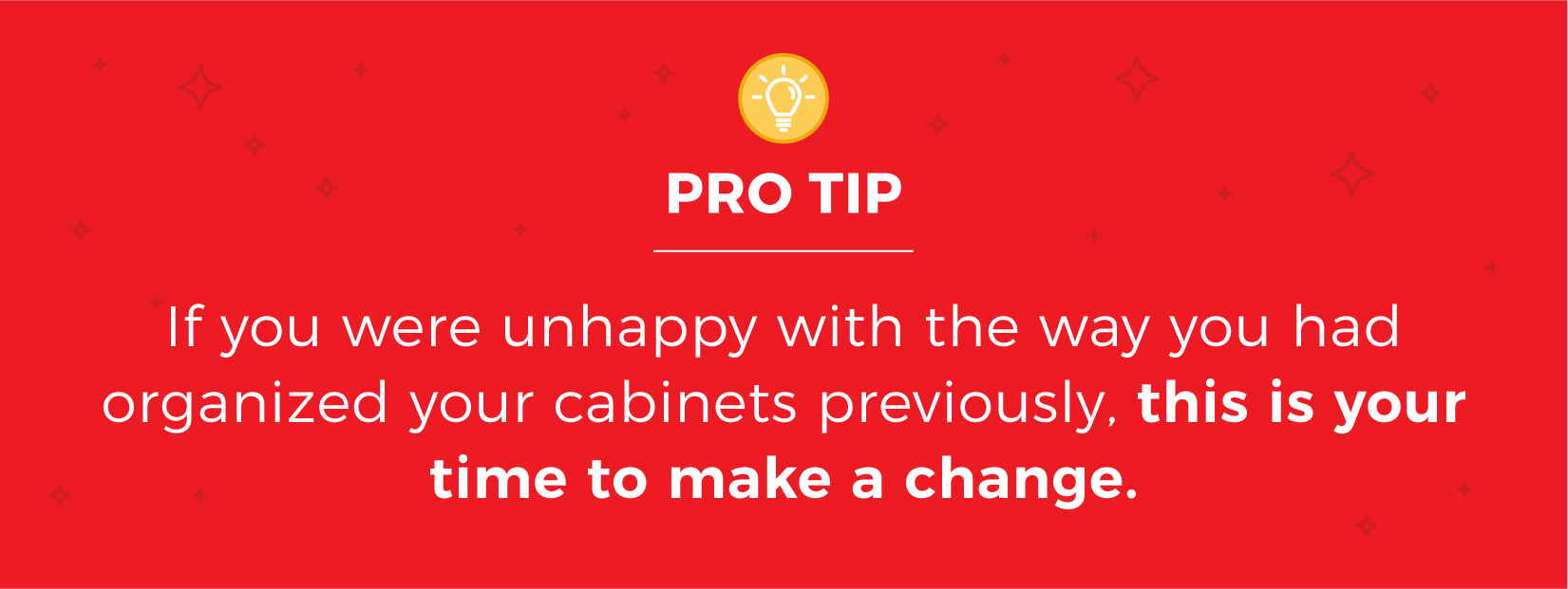Image text reads: if you were unhappy with the way you had organized your cabinets previously, this is your time to make a change.
