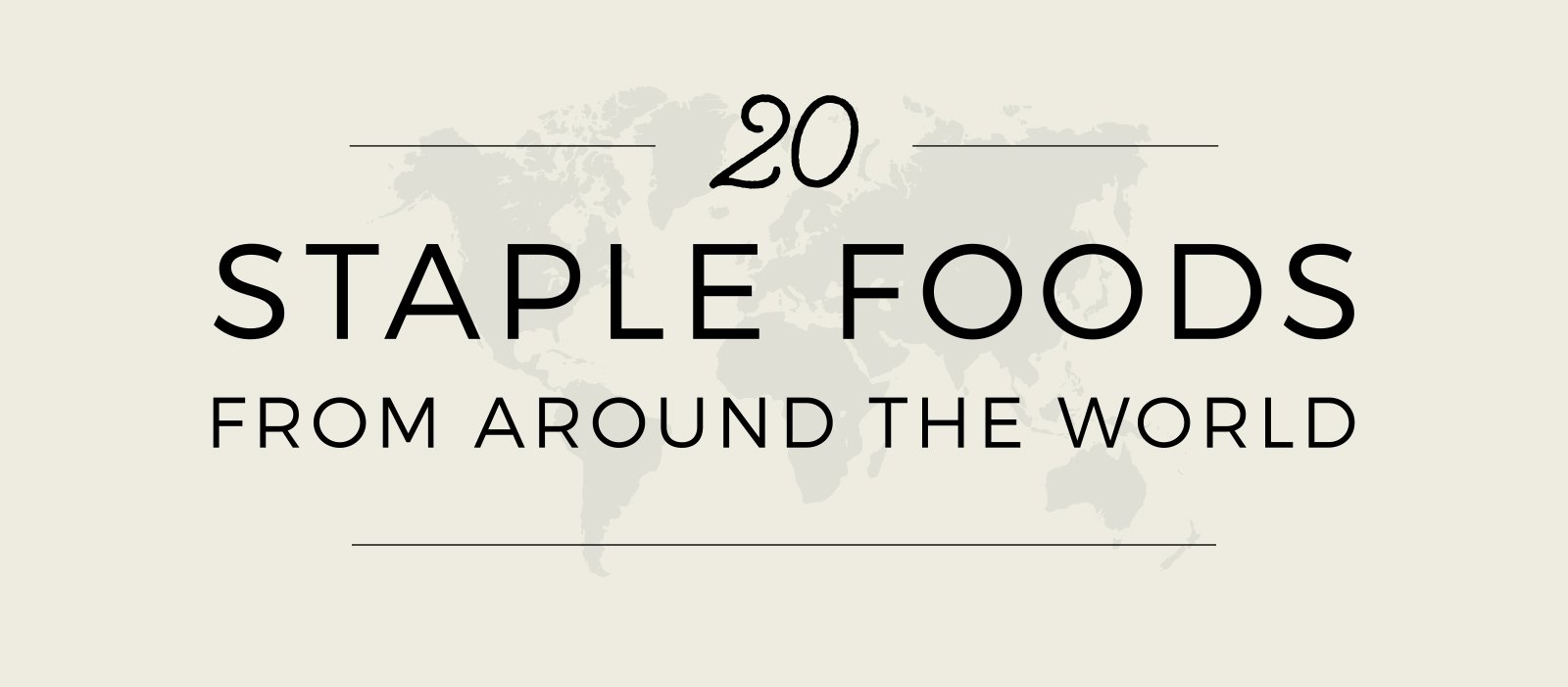 20 Staple Foods From Around the World