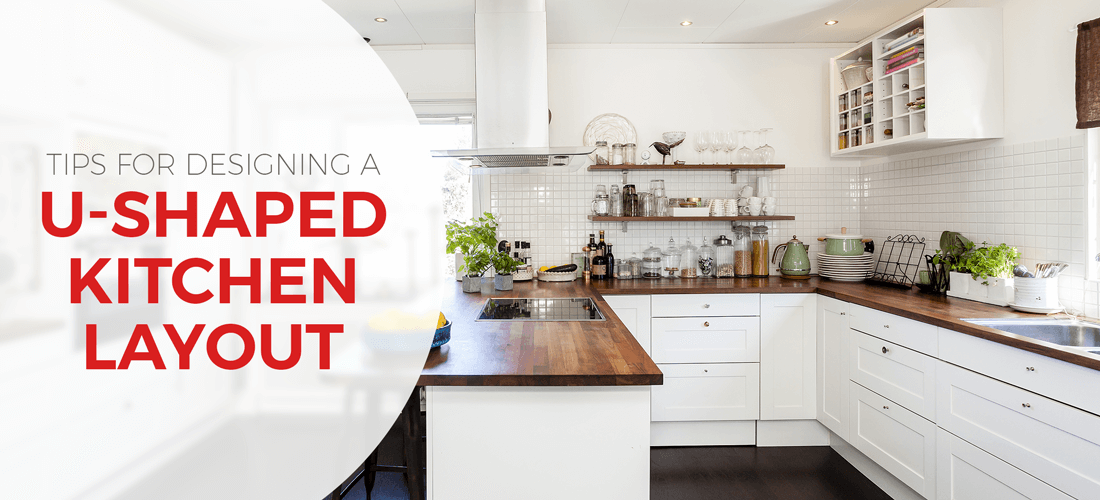 U-Shaped Kitchen Layouts - Design, Tips & Inspiration