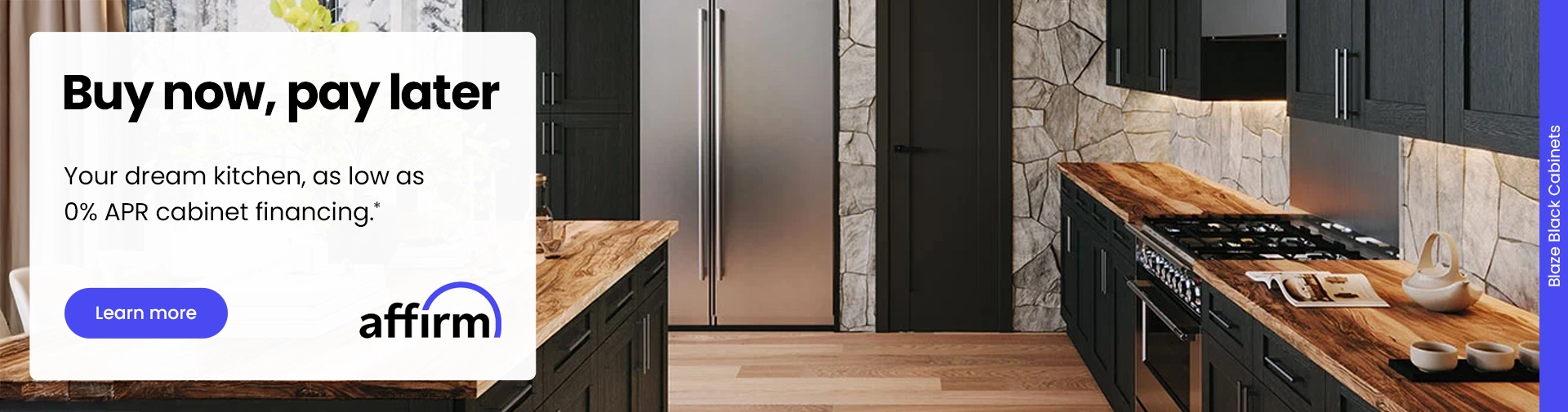Buy now, pay later - Your dream kitchen, as low as 0% APR cabinet financing.*