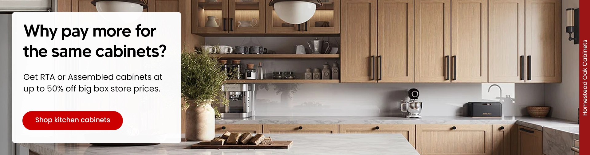 Why pay more for the same cabinets? Get RTA or Assembled cabinets at up to 50% off big box store prices.