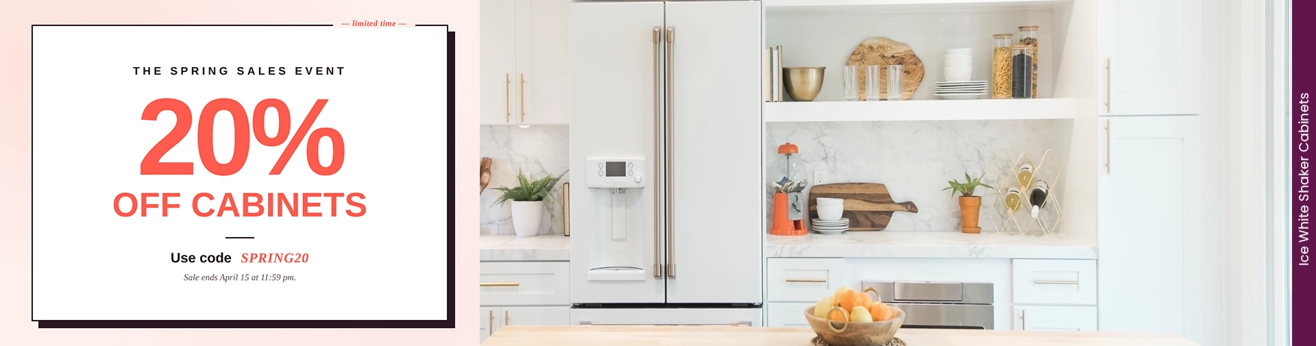 The Spring Sales Event - 20% Off Cabinets - Use code SPRING20 - Sale ends April 15 at 11:59 pm.